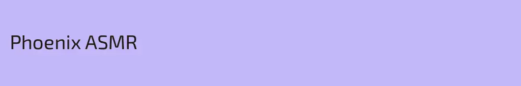 Phoenix ASMR